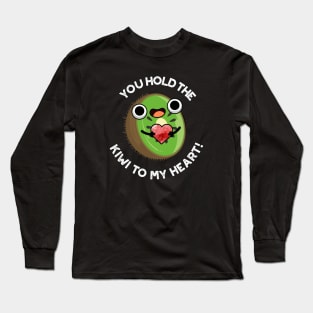 You Hold The Kiwi To My Heart Cute Fruit Pun Long Sleeve T-Shirt